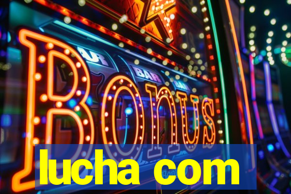 lucha com